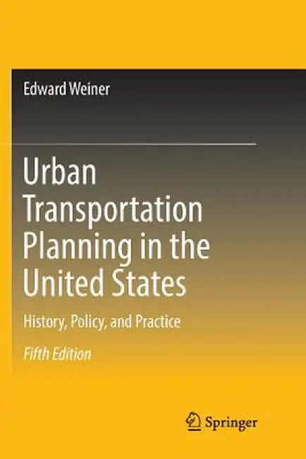 Urban Transportation Planning in the United States: History, Policy, and Practice by Edward Weiner