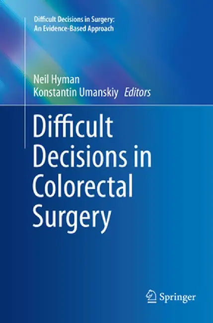Difficult Decisions in Colorectal Surgery by Neil Hyman