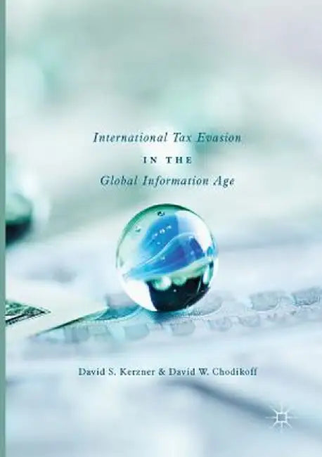International Tax Evasion in the Global Information Age by David S. Kerzner