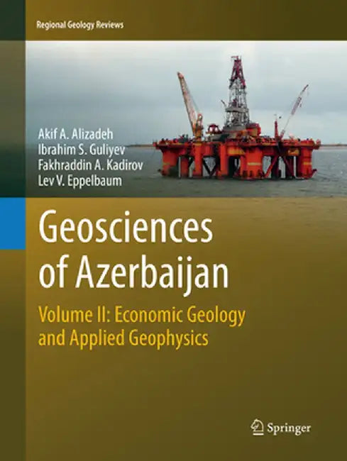 Geosciences of Azerbaijan: Volume II: Economic Geology and Applied Geophysics by Akif A. Alizadeh