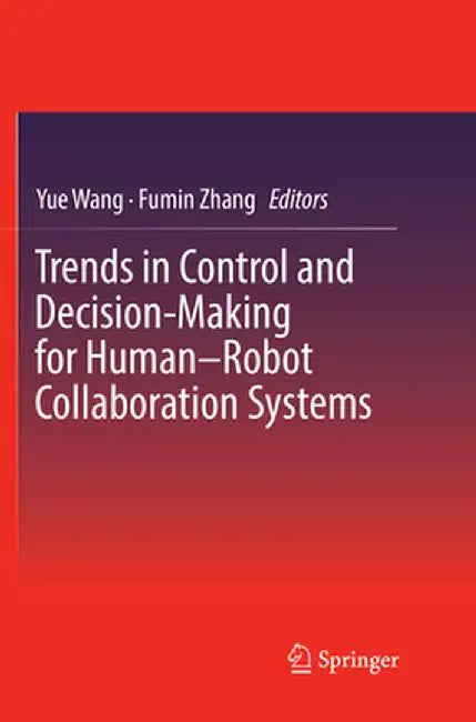Trends in Control and Decision-Making for Human-Robot Collaboration Systems by Yue Wang