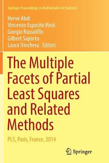 The Multiple Facets of Partial Least Squares and Related Methods: Pls, Paris, France, 2014 by Hervé Abdi
