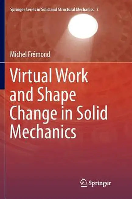 Virtual Work and Shape Change in Solid Mechanics by Michel Frémond