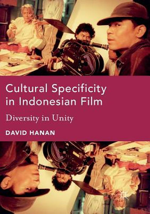 Cultural Specificity in Indonesian Film: Diversity in Unity by David Hanan