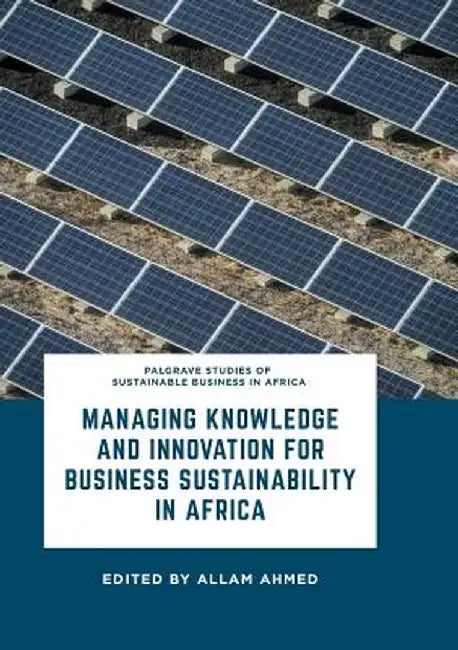 Managing Knowledge and Innovation for Business Sustainability in Africa by Allam Ahmed