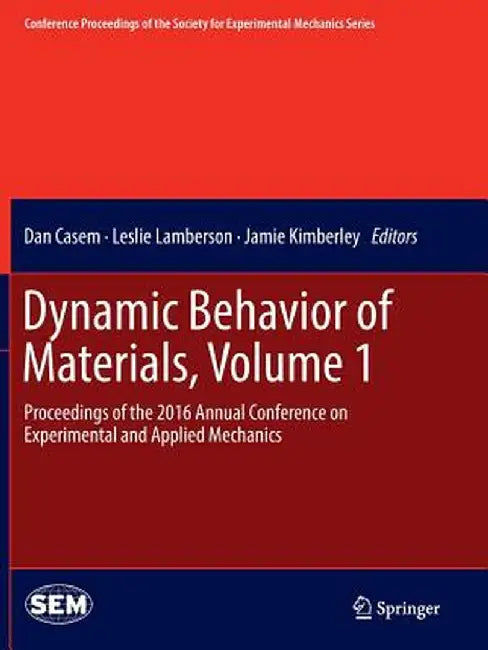 Dynamic Behavior of Materials, Volume 1: Proceedings of the 2016 Annual Conference on Experimental and Applied Mechanics by Dan Casem