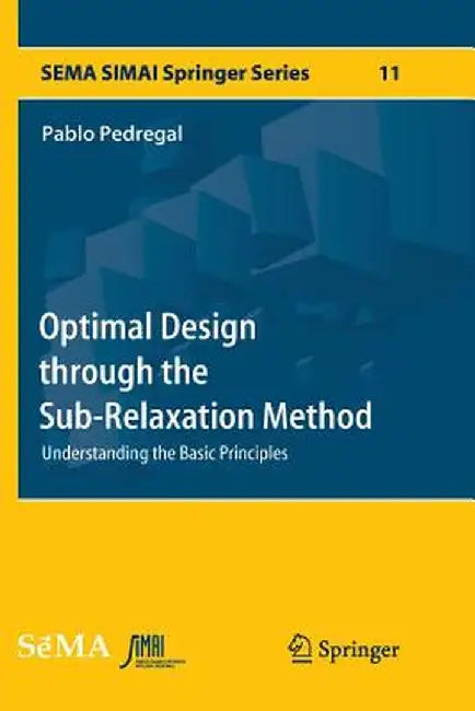 Optimal Design Through the Sub-Relaxation Method: Understanding the Basic Principles by Pablo Pedregal