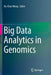 Big Data Analytics in Genomics by Ka-Chun Wong
