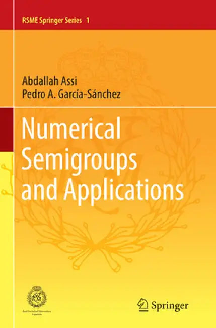 Numerical Semigroups and Applications by Abdallah Assi