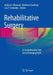 Rehabilitative Surgery: A Comprehensive Text for an Emerging Field by Andrew I. Elkwood