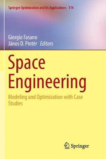 Space Engineering: Modeling and Optimization with Case Studies by Giorgio Fasano