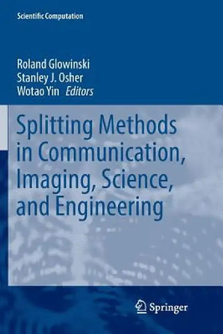 Splitting Methods in Communication, Imaging, Science, and Engineering by Roland Glowinski