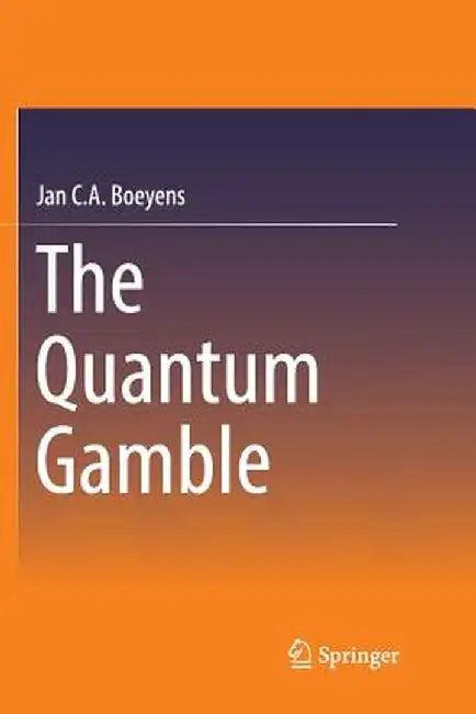The Quantum Gamble by Jan C. A. Boeyens