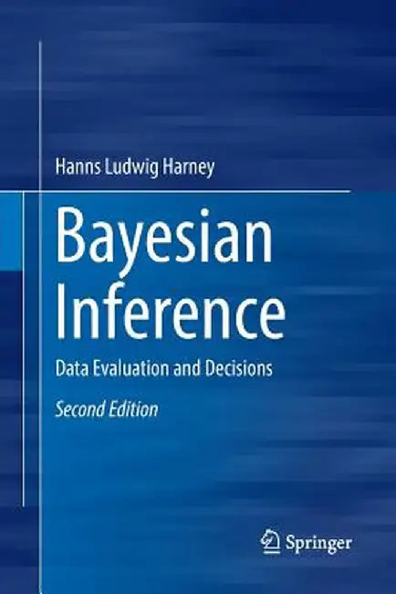 Bayesian Inference: Data Evaluation and Decisions by Hanns Ludwig Harney