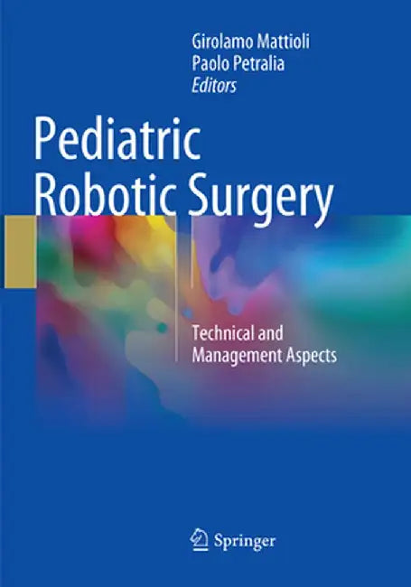 Pediatric Robotic Surgery: Technical and Management Aspects by Girolamo Mattioli