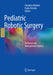 Pediatric Robotic Surgery: Technical and Management Aspects by Girolamo Mattioli