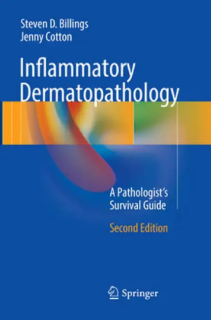 Inflammatory Dermatopathology: A Pathologist's Survival Guide by Steven D. Billings