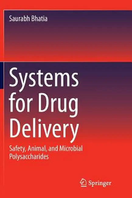 Systems for Drug Delivery: Safety, Animal, and Microbial Polysaccharides by Saurabh Bhatia