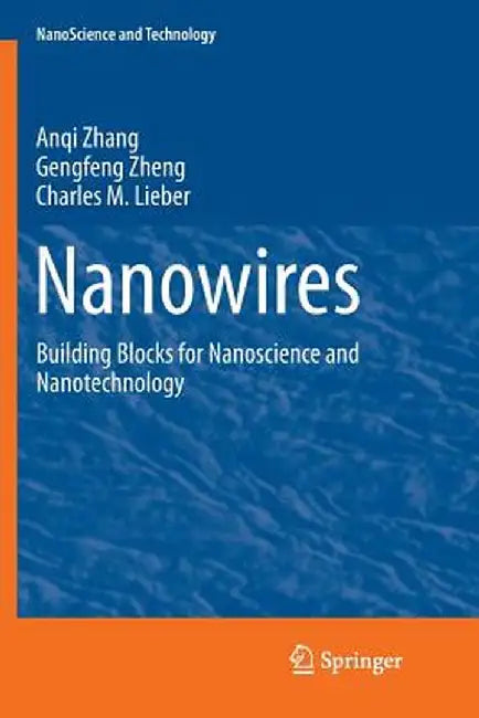 Nanowires: Building Blocks for Nanoscience and Nanotechnology by Anqi Zhang