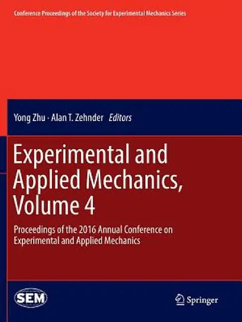Experimental and Applied Mechanics, Volume 4: Proceedings of the 2016 Annual Conference on Experimental and Applied Mechanics by Yong Zhu