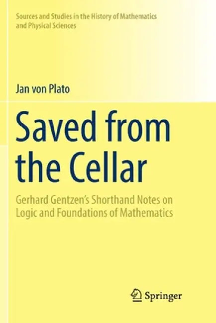 Saved from the Cellar: Gerhard Gentzen's Shorthand Notes on Logic and Foundations of Mathematics by Jan Von Plato