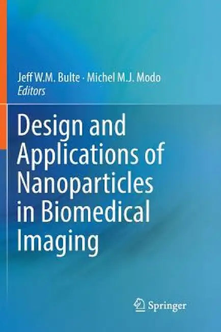 Design and Applications of Nanoparticles in Biomedical Imaging by Jeff W. M. Bulte