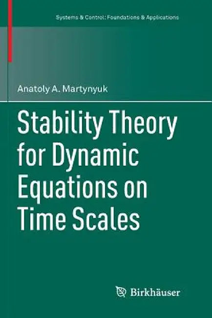 Stability Theory for Dynamic Equations on Time Scales by Anatoly A. Martynyuk