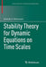 Stability Theory for Dynamic Equations on Time Scales by Anatoly A. Martynyuk