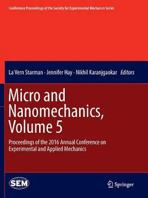 Micro and Nanomechanics, Volume 5: Proceedings of the 2016 Annual Conference on Experimental and Applied Mechanics by La Vern Starman