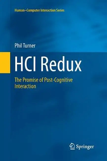 Hci Redux: The Promise of Post-Cognitive Interaction by Phil Turner