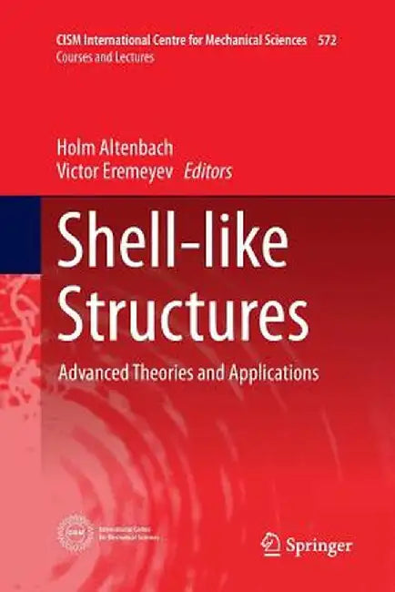 Shell-Like Structures: Advanced Theories and Applications by Holm Altenbach