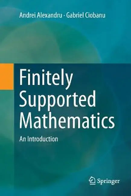 Finitely Supported Mathematics: An Introduction by Andrei Alexandru