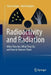 Radioactivity and Radiation: What They Are, What They Do, and How to Harness Them by Claus Grupen