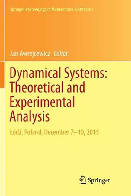 Dynamical Systems: Theoretical and Experimental Analysis: Lódź, Poland, December 7-10, 2015 by Jan Awrejcewicz