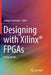 Designing with Xilinx(r) FPGAs: Using Vivado by Sanjay Churiwala