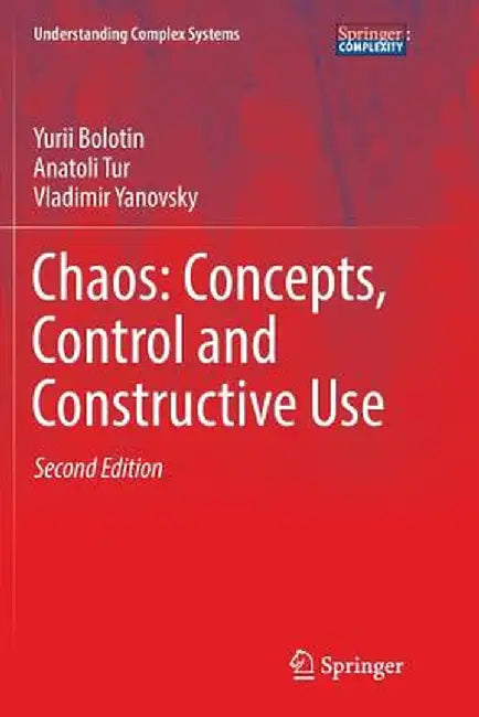 Chaos: Concepts, Control and Constructive Use by Yurii Bolotin