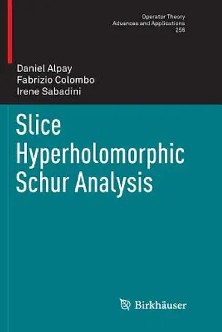 Slice Hyperholomorphic Schur Analysis by Daniel Alpay