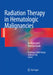 Radiation Therapy in Hematologic Malignancies: An Illustrated Practical Guide by Bouthaina Shbib Dabaja