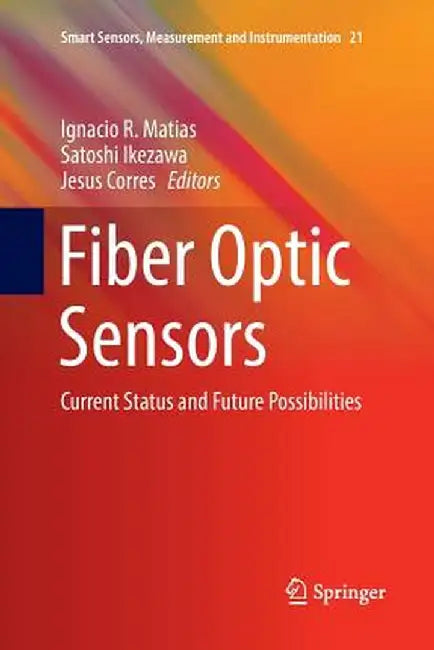 Fiber Optic Sensors: Current Status and Future Possibilities by Ignacio R. Matias