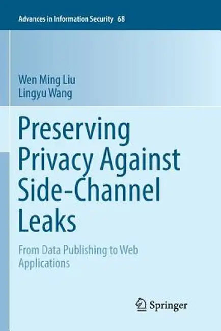 Preserving Privacy Against Side-Channel Leaks: From Data Publishing to Web Applications by Wen Ming Liu