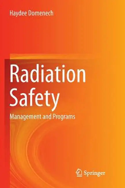 Radiation Safety: Management and Programs by Haydee Domenech