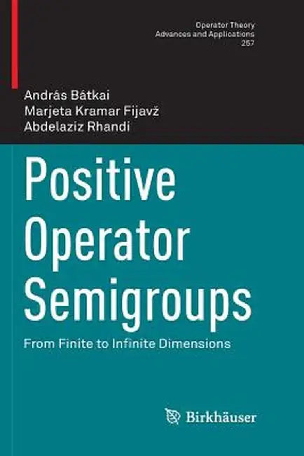 Positive Operator Semigroups: From Finite to Infinite Dimensions by András Bátkai