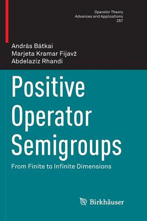 Positive Operator Semigroups: From Finite to Infinite Dimensions by András Bátkai