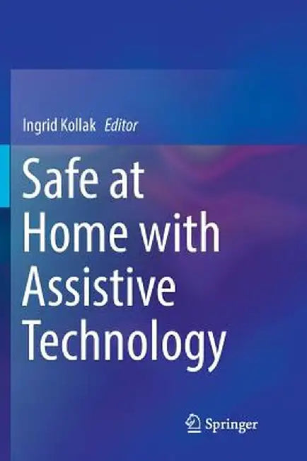 Safe at Home with Assistive Technology by Ingrid Kollak