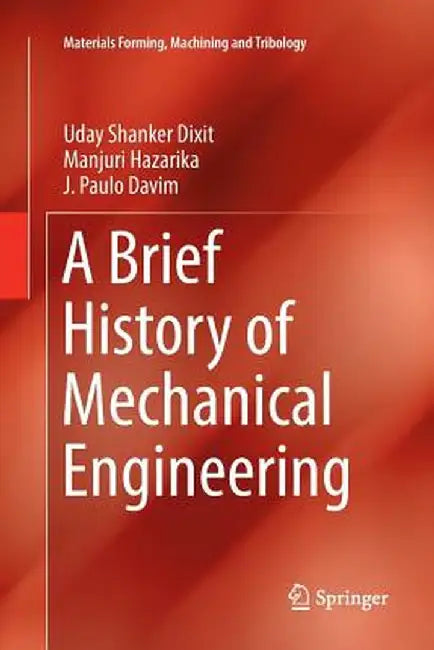 A Brief History of Mechanical Engineering by Uday Shanker Dixit