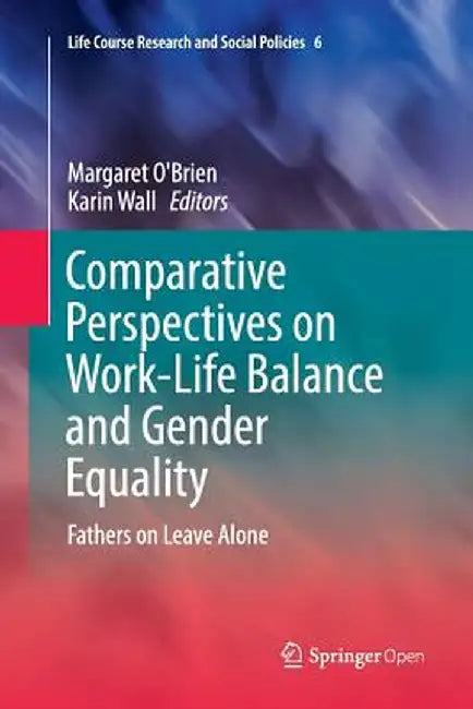 Comparative Perspectives on Work-Life Balance and Gender Equality: Fathers on Leave Alone by Margaret O'Brien
