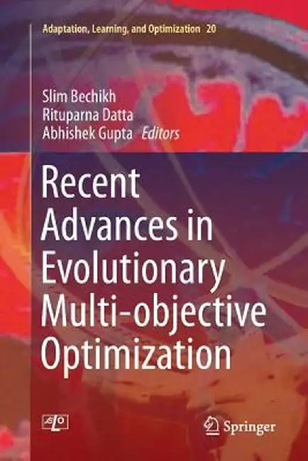 Recent Advances in Evolutionary Multi-Objective Optimization by Slim Bechikh