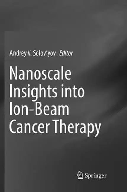 Nanoscale Insights Into Ion-Beam Cancer Therapy by Andrey V. Solov'yov