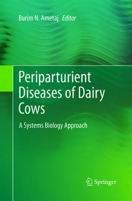 Periparturient Diseases of Dairy Cows: A Systems Biology Approach by Burim N. Ametaj