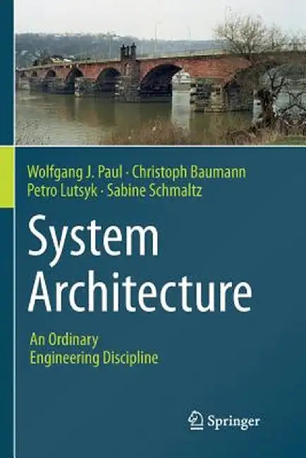 System Architecture: An Ordinary Engineering Discipline by Wolfgang J. Paul